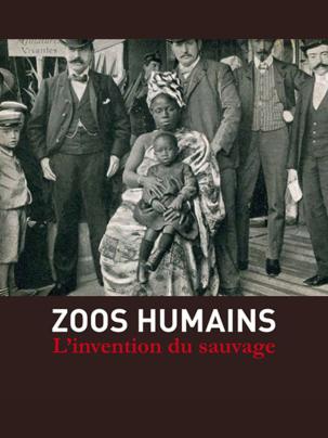 « Zoos humains. L’invention du sauvage » 