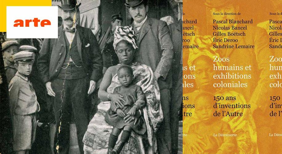 Documentaire « Zoos Humains » (Arte) et ouvrage « Zoos Humains et exhibitions coloniales. 150 ans d’inventions de l’Autre »