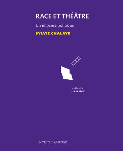 « Pourquoi interroger la race au théâtre ? » par Sylvie Chalaye