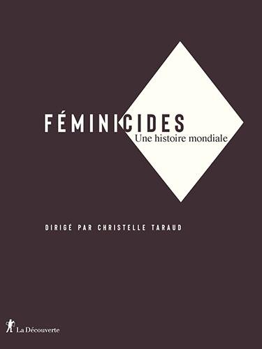 Féminicides. Une histoire mondiale Par Christelle Taraud