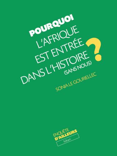 Pourquoi l’Afrique est entrée dans l’histoire (sans nous) ? par Sonia Le Gouriellec