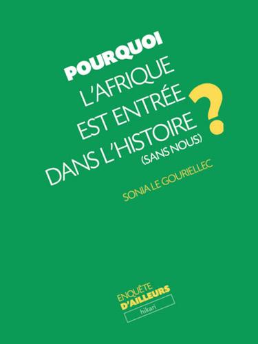 Pourquoi l’Afrique est entrée dans l’histoire (sans nous) ? par Sonia Le Gouriellec