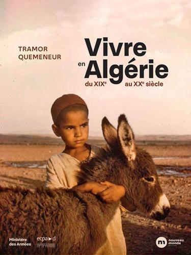 Vivre en Algériedu XIXe au XXe siècle Par Tramor Quemeneur