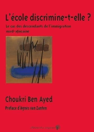 « L’école discrimine-t-elle ? » de Choukri Ben Ayed Agnès van Zanten