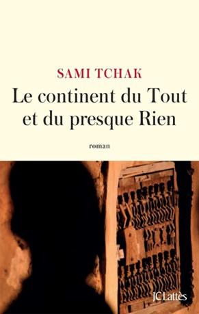 Entretien avec Sami Tchak autour de son ouvrage Le Continent du Tout et du presque Rien Sami Tchak