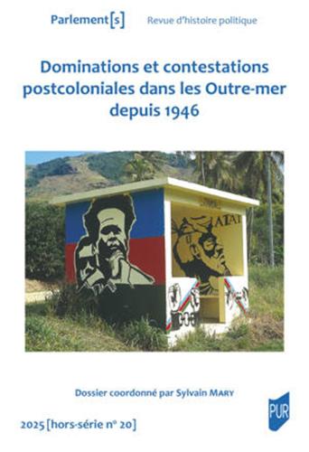 Dominations et contestations postcoloniales dans les Outre-mer depuis 1946 par Sylvain Mary