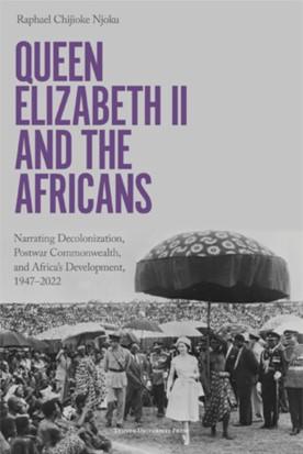 Queen Elizabeth II and the Africans  par  Raphael Chijioke Njoku