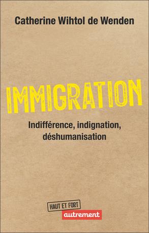 Immigration. 
Indifférence, indignation, déshumanisation  par Catherine Wihtol de Wenden
