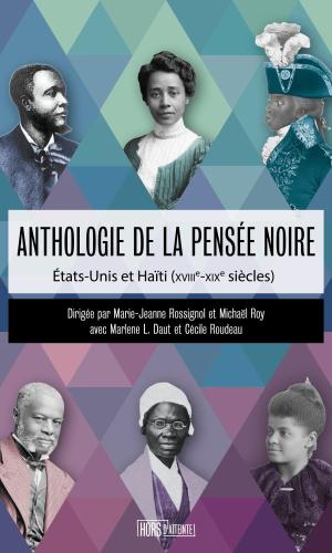 Anthologie de la pensée noire. États-Unis et Haïti (XVIIIe - XIXe) Marie-Jeanne Rossignol, Michaël Roy, Marlène L. Daut et Cécile Roudeau