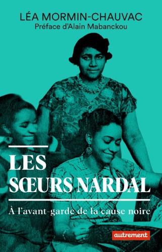 Les sœurs Nardal - À l’avant-garde de la cause noire  par Léa Mormin-Chauvac