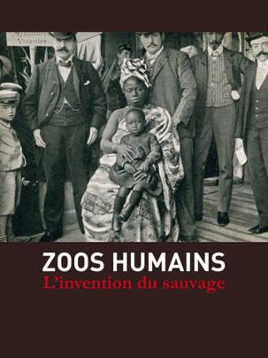 « Zoos humains. L’invention du sauvage »