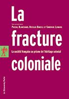 Couverture du livre La fracture coloniale : La société française au prisme de l'héritage colonial, Sandrine Lemaire, Pascal Blanchard et Nicolas Bancel, La Découverte, 2005