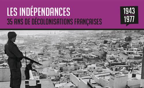 Les indépendances. 35 ans de décolonisations françaises