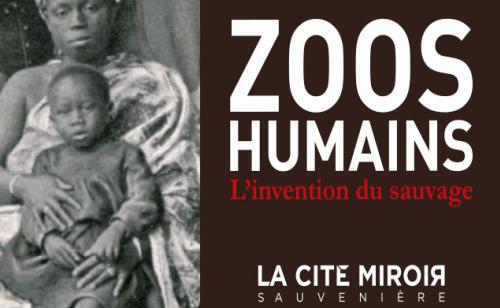 Zoos humains. L’invention du sauvage (La Cité Miroir)