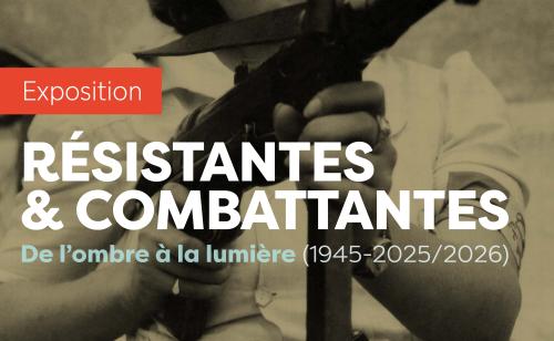 RÉSISTANTES & COMBATTANTES. De l’ombre à la lumière (1945-2025/2026)