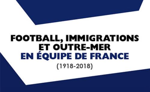 Football, immigrations et outre-mer en équipe de France (1918-2018)