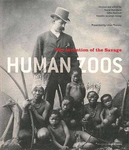 Human Zoos. The Invention of the Savage