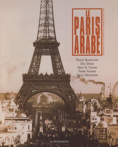 Le Paris arabe. Deux siècles de présence des Orientaux et des Maghrébins