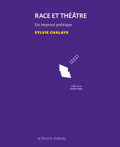 « Pourquoi interroger la race au théâtre ? » par Sylvie Chalaye