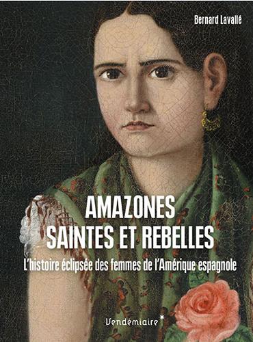 Amazones, saintes et rebelles de Bernard Lavallé Par le groupe de recherche Achac