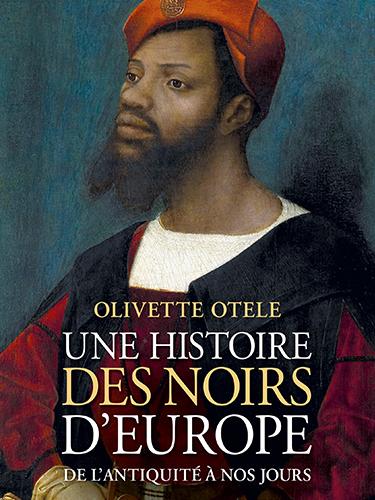 Une histoire des noirs en Europe, de l’Antiquité à nos jours Par Olivette Otele