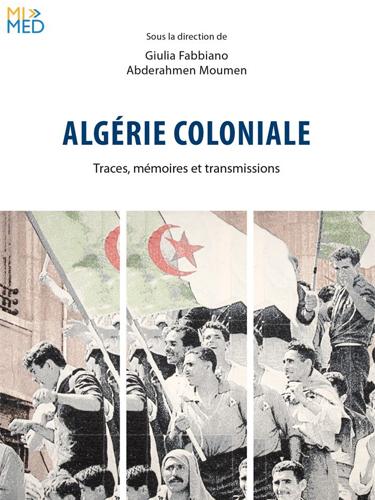 Algérie coloniale. Traces, mémoires et transmissions Par Giulia Fabbiano