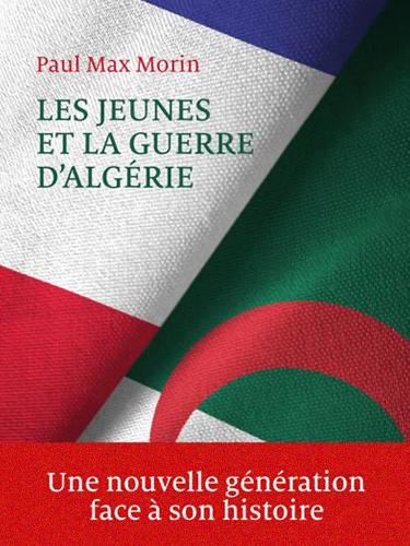Les jeunes et la guerre d’Algérie Par Paul Morin
