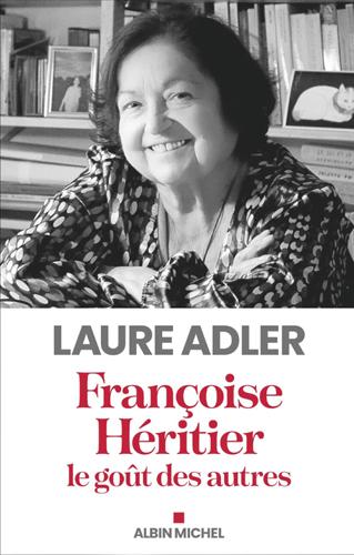 Françoise Héritier, le goût des autres Par Laure Adler
