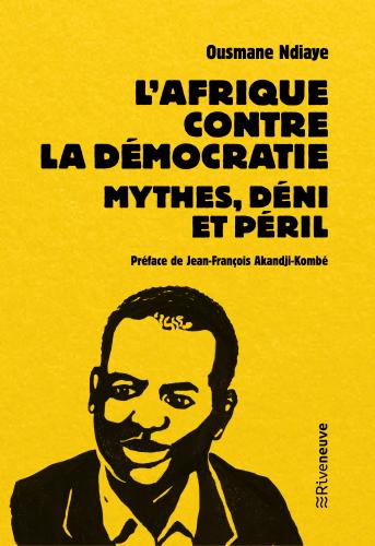 « Pourquoi il faut lire L’Afrique contre la démocratie. Mythes, déni, péril » par Jean-François Akandji-Kombé